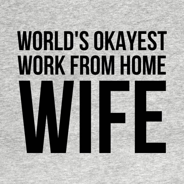 Worlds Okayest Work From Home Wife by simple_words_designs